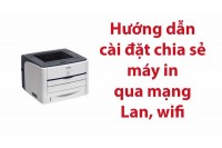 2 cách cài đặt máy in qua mạng LAN thông dụng nhất hiện nay